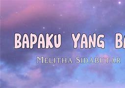 Bapaku Yang Baik Melitha Sidabutar Lirik